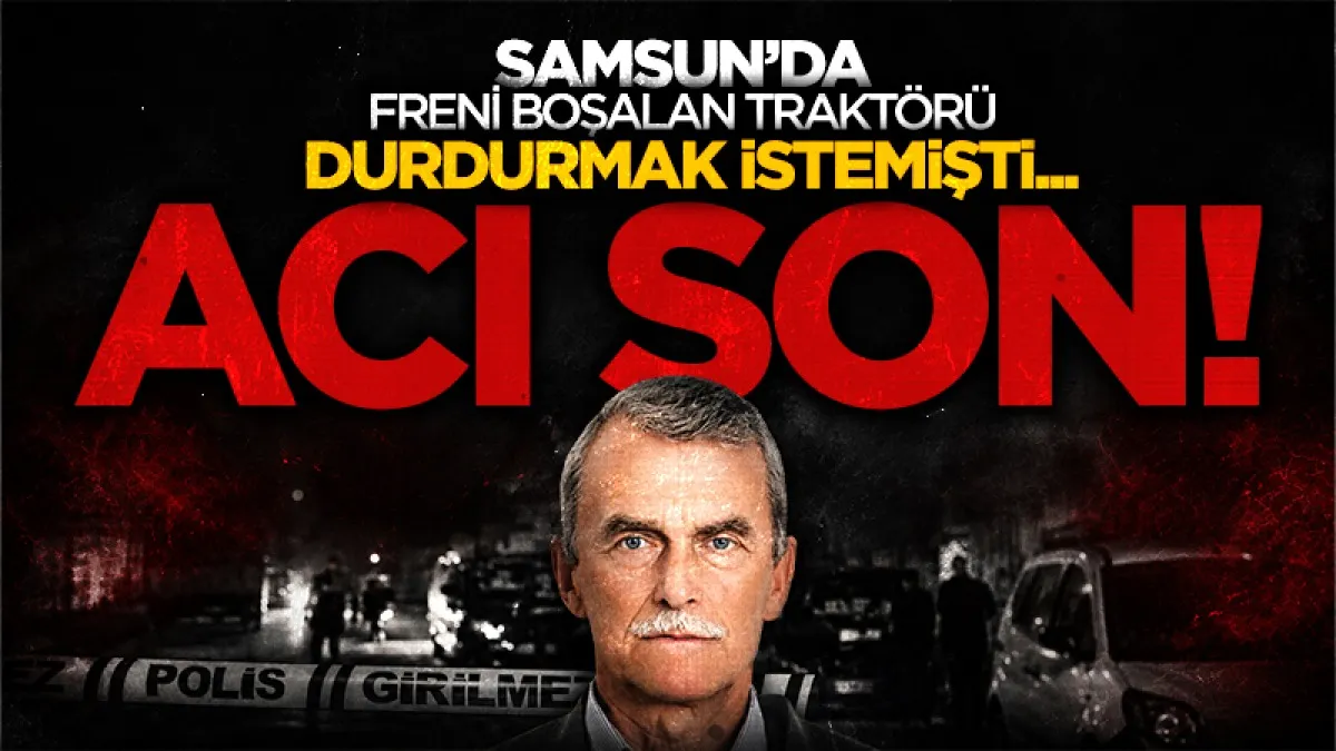 Samsun'da Kahreden Olay! Durdurmaya Çalıştığı Aracın Altında Kaldı