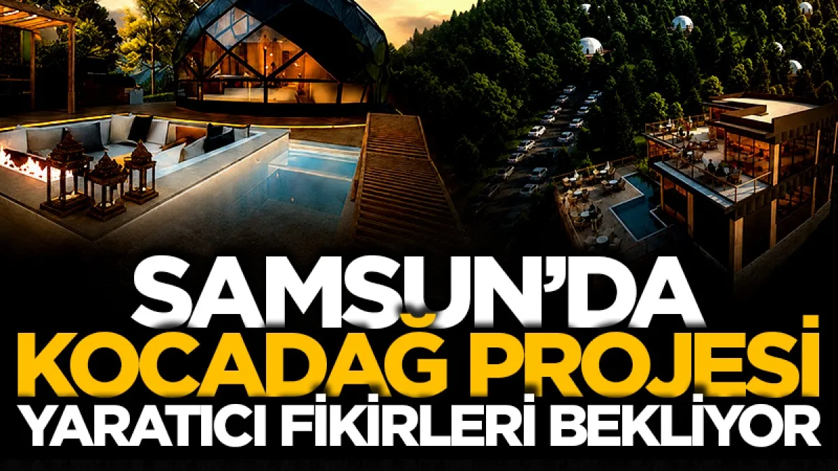 Samsun'da Kocadağ Turizm Projesi yaratıcı fikirleri bekliyor