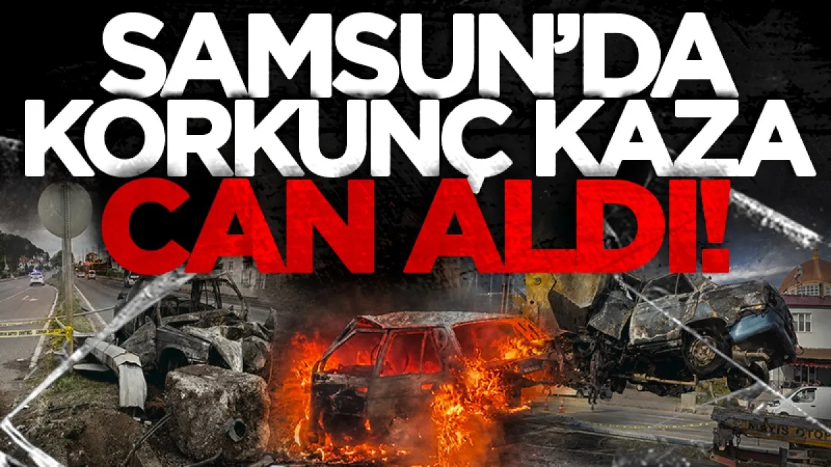 Samsun'da korkunç kaza can aldı!