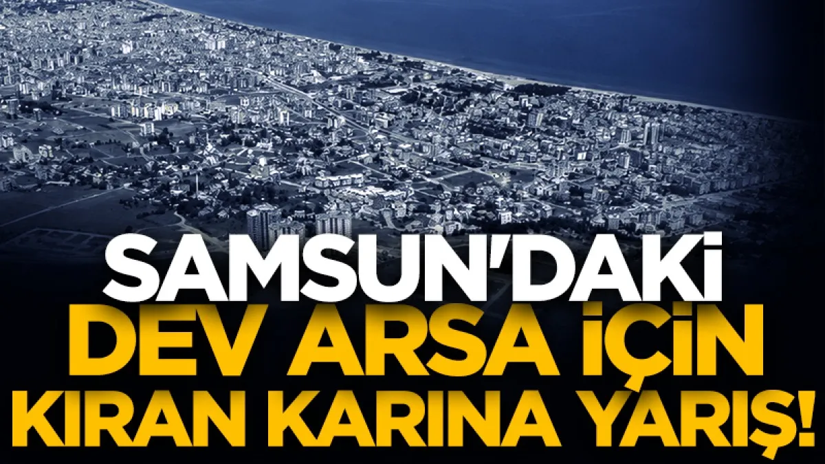 Samsun'da Meteorolojinin arsası için kıran kırana yarışıyorlar