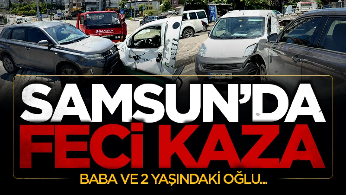 Samsun'da SUV ile hafif ticari araç çarpıştı: Baba ve 2 yaşındaki oğlu yaralandı