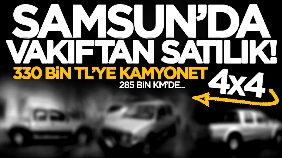 Samsun'da vakıftan satılık araç! Ford Ranger 4x4 kamyonet 330 bin TL'den ihaleye çıkıyor