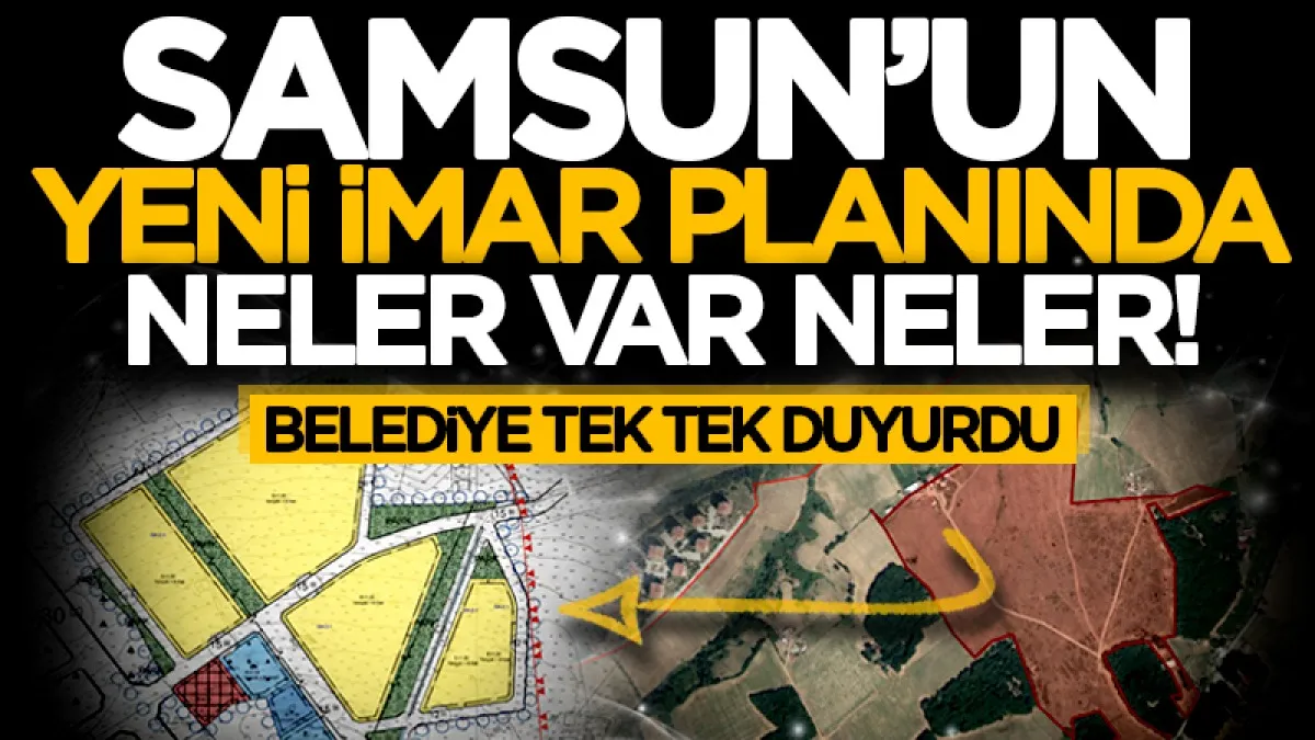 Samsun'da yeni imar planı: Bafra'ya park, konut, cami, sağlık, eğitim ve sosyal tesis...