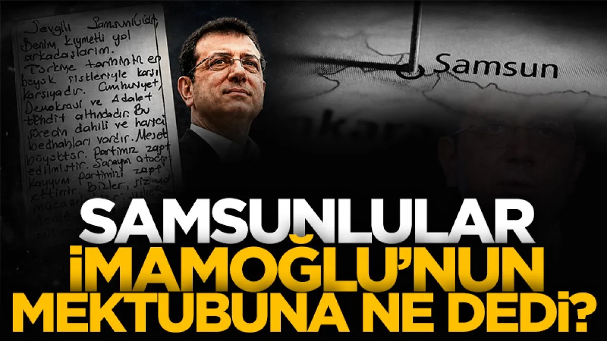 Samsunlular Ekrem İmamoğlu’nun mektubuna ne dedi?
