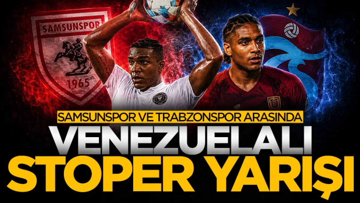 Samsunspor ve Trabzonspor arasında Venezuelalı stoper yarışı