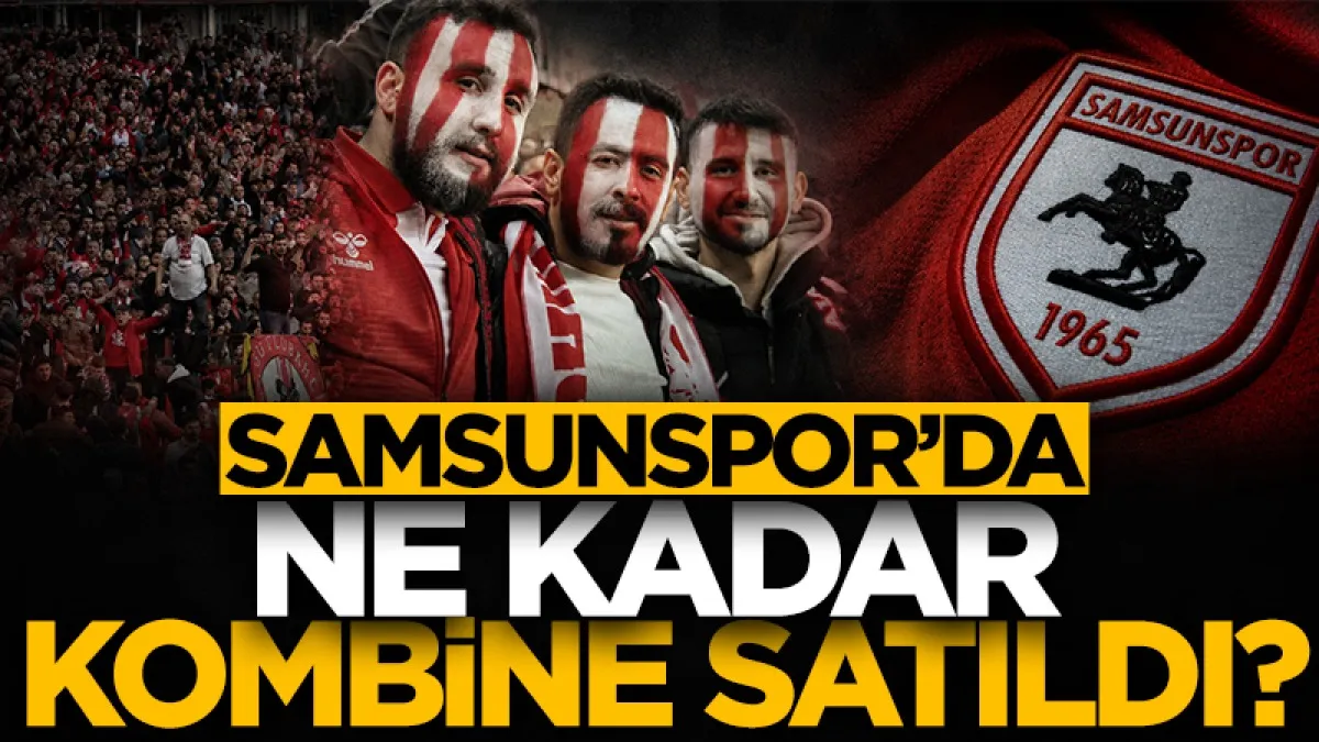 Samsunspor'da 2026-2027 sezonu kombine biletleri ne kadar satıldı?