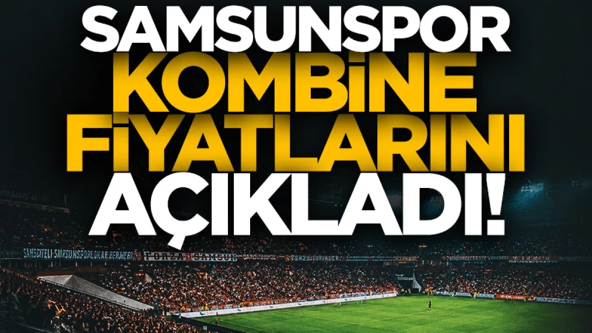 Samsunspor'da 2026-2027 sezonunda kombine biletler kaç lira?