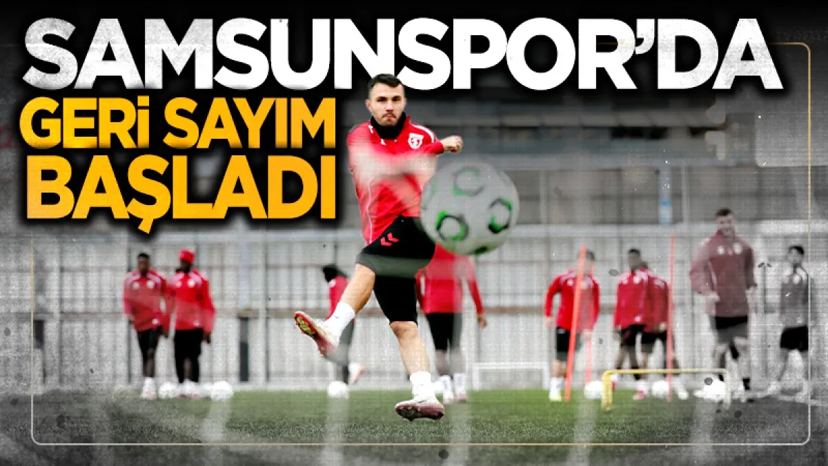 Samsunspor'da geri sayım başladı