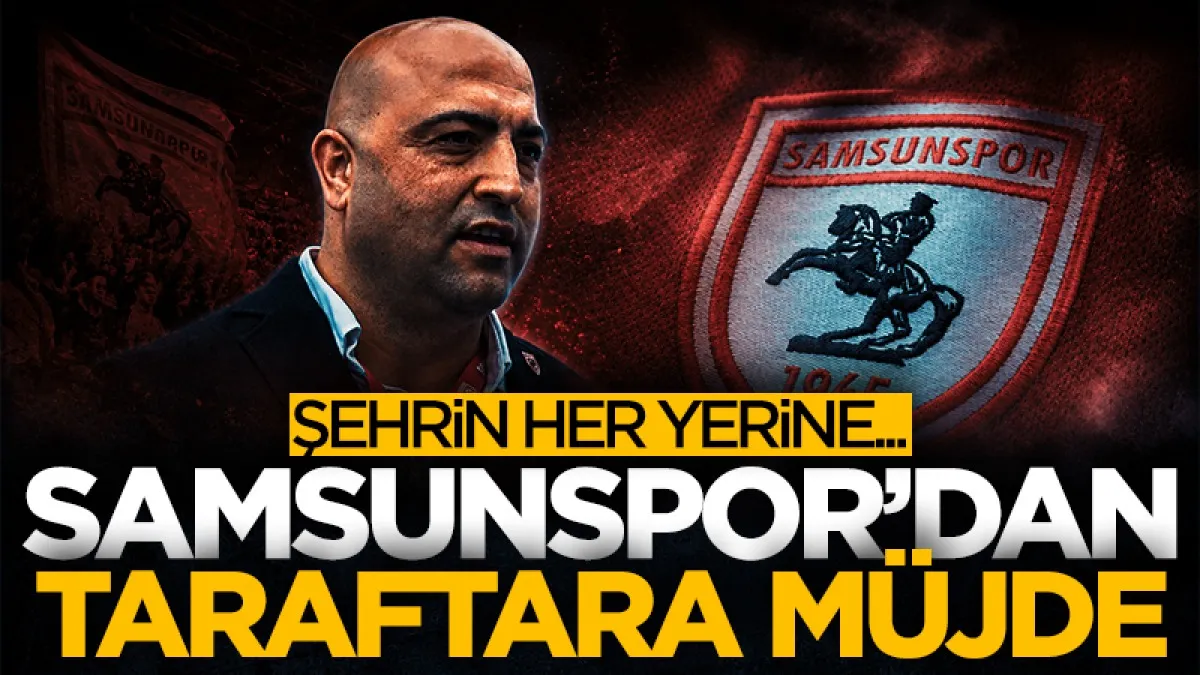 Samsunspor'dan taraftara müjde! Samsun'un 17 ilçesine...