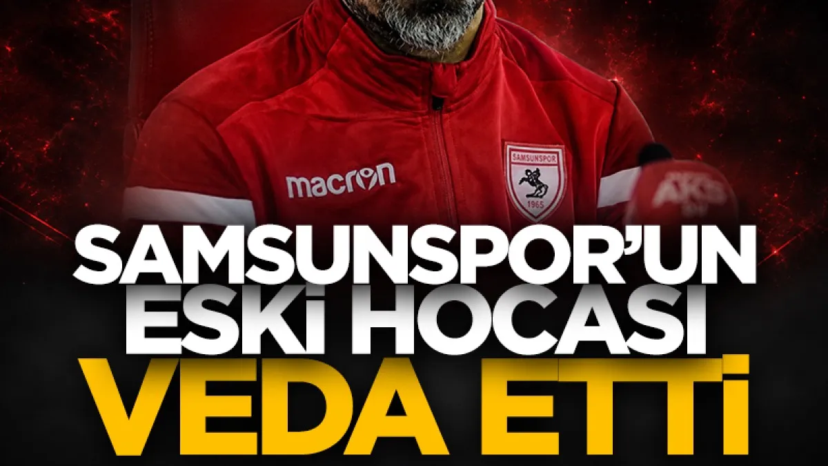 Samsunspor'un eski hocası veda etti!