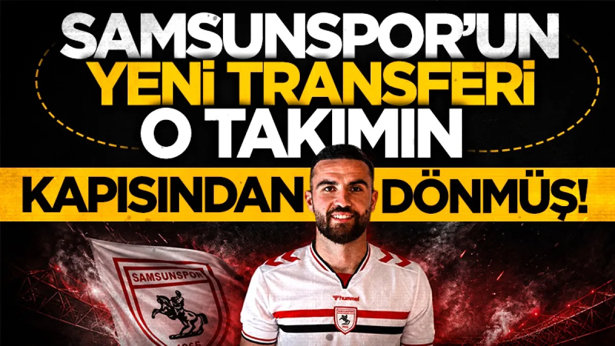 Samsunspor’un yeni transferi Fatih Kaya geçen yıl kapıdan dönmüş!