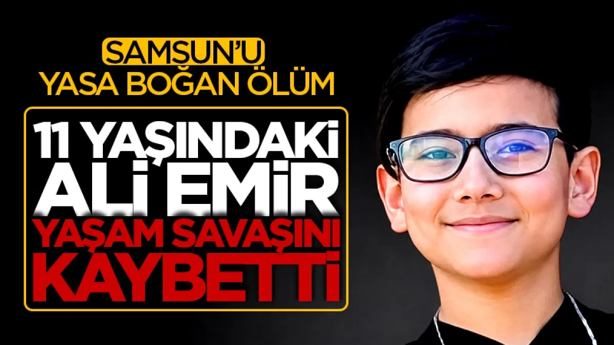 Samsun'u yasa boğan ölüm: 11 yaşındaki Ali Emir yaşam savaşını kaybetti