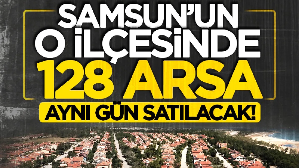 Samsun'un 19 Mayıs ilçesinde 128 arsa aynı gün satılacak