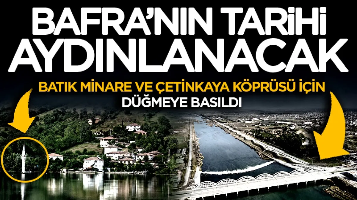 Samsun'un tarihi yapıları Bafra Çetinkaya Köprüsü ve Batık Minare'ye aydınlatma yapılacak