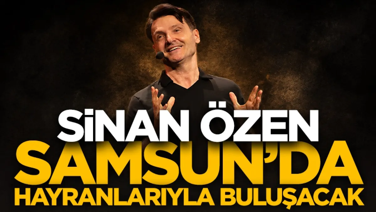 Sinan Özen Samsun'da hayranlarıyla buluşacak