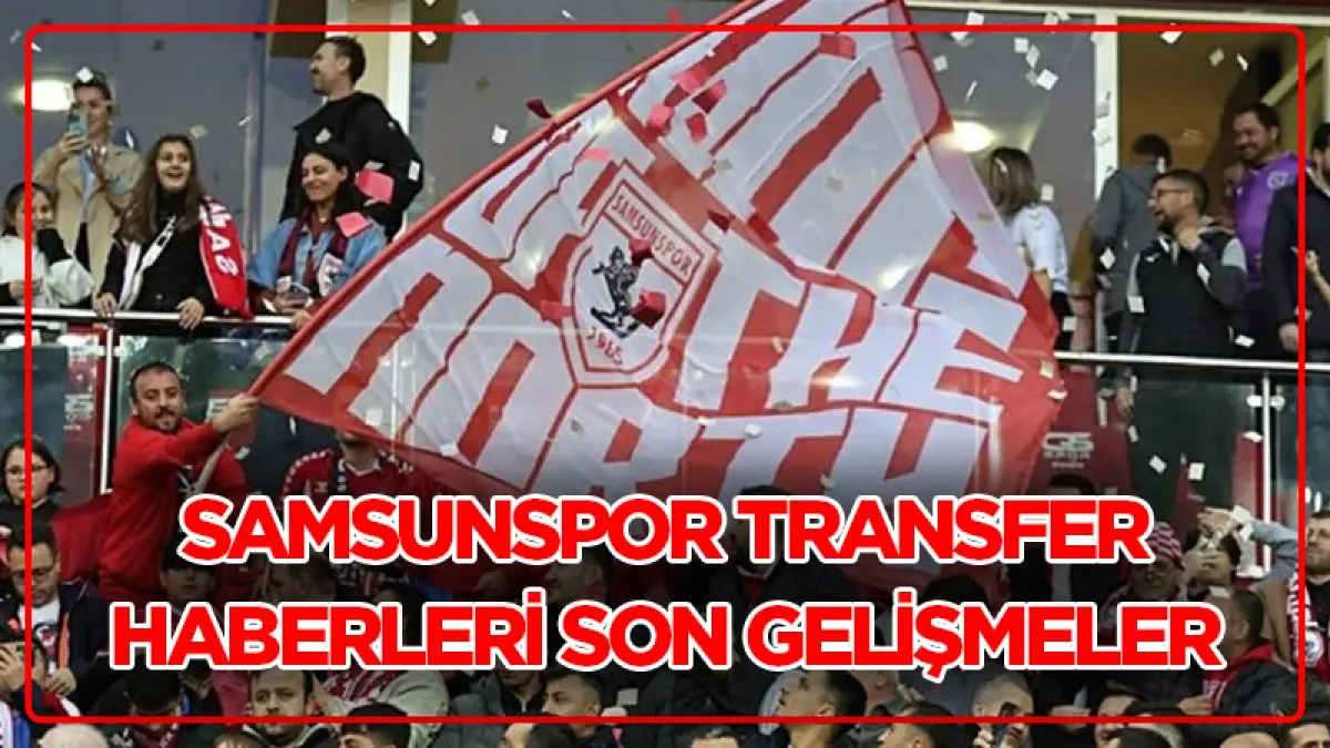 SON DAKİKA SAMSUNSPOR TRANSFER HABERLERİ | Samsunspor'da son gelişmeler, Samsunspor transfer yaptı mı? Son dakika Samsunspor haberleri