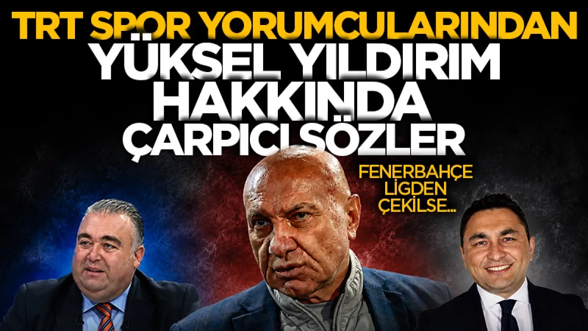 TRT spor yorumcularından Samsunspor Başkanı Yüksel Yıldırım hakkında çarpıcı sözler