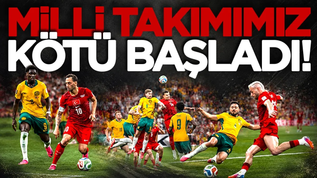 Türkiye Dünya Kupası'na kötü başladı! Avustralya - Türkiye 2-0 MAÇ ÖZETİ