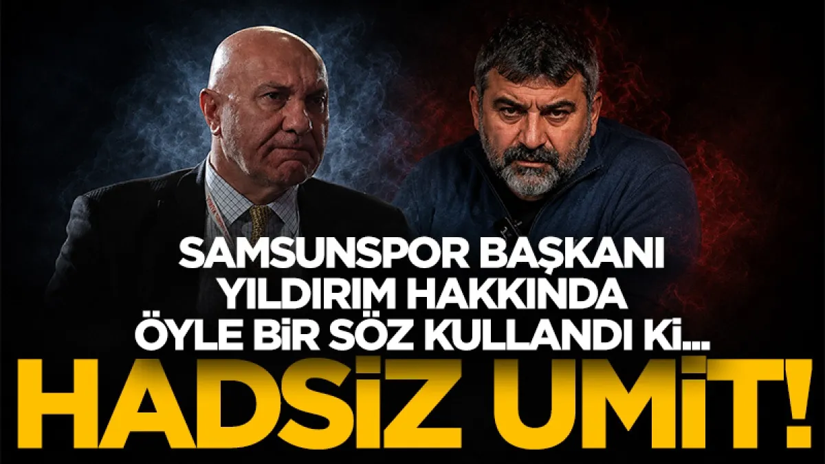 Ümit Özat’tan Samsunspor Başkanı Yüksel Yıldırım’a hadsizce sözler