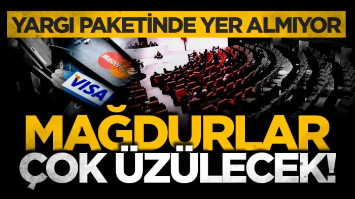 Yargı paketinde yer almıyor: Mağdurlar çok üzülecek!