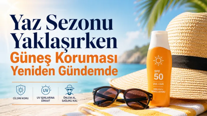 Yaz Sezonu Yaklaşırken Güneş Koruması Yeniden Gündemde