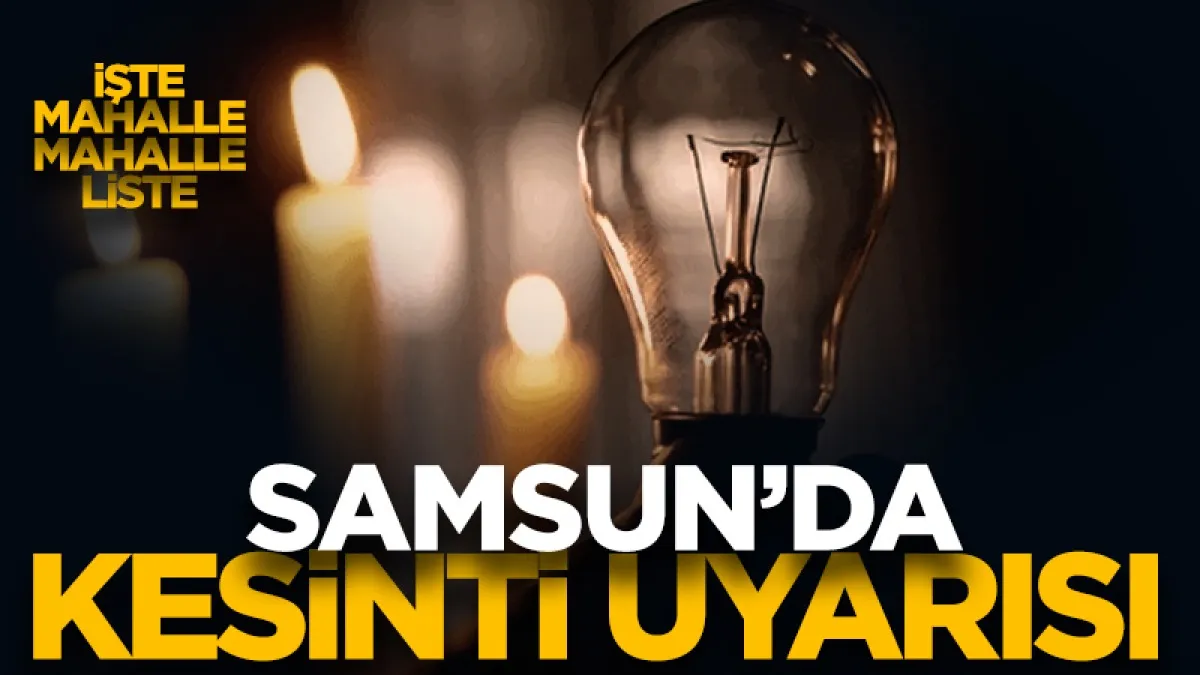 YEDAŞ duyurdu: Samsun’da çok sayıda ilçede kesinti olacak
