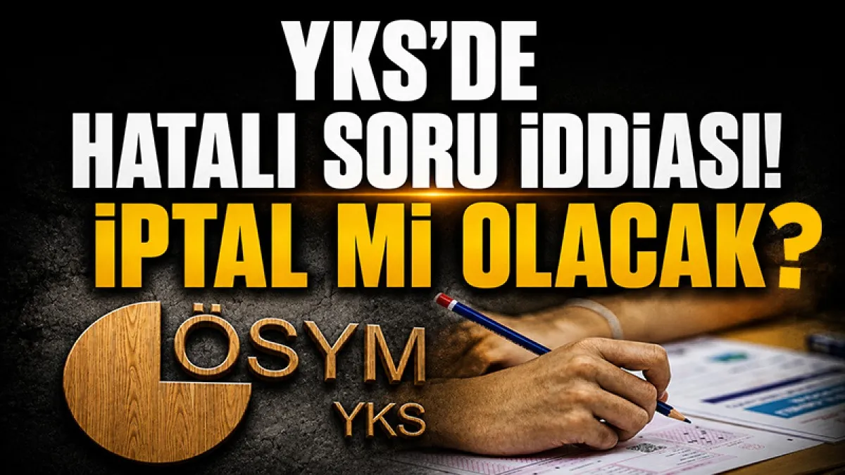 YKS'de hatalı sorular var iddiası! İptal mi olacak?