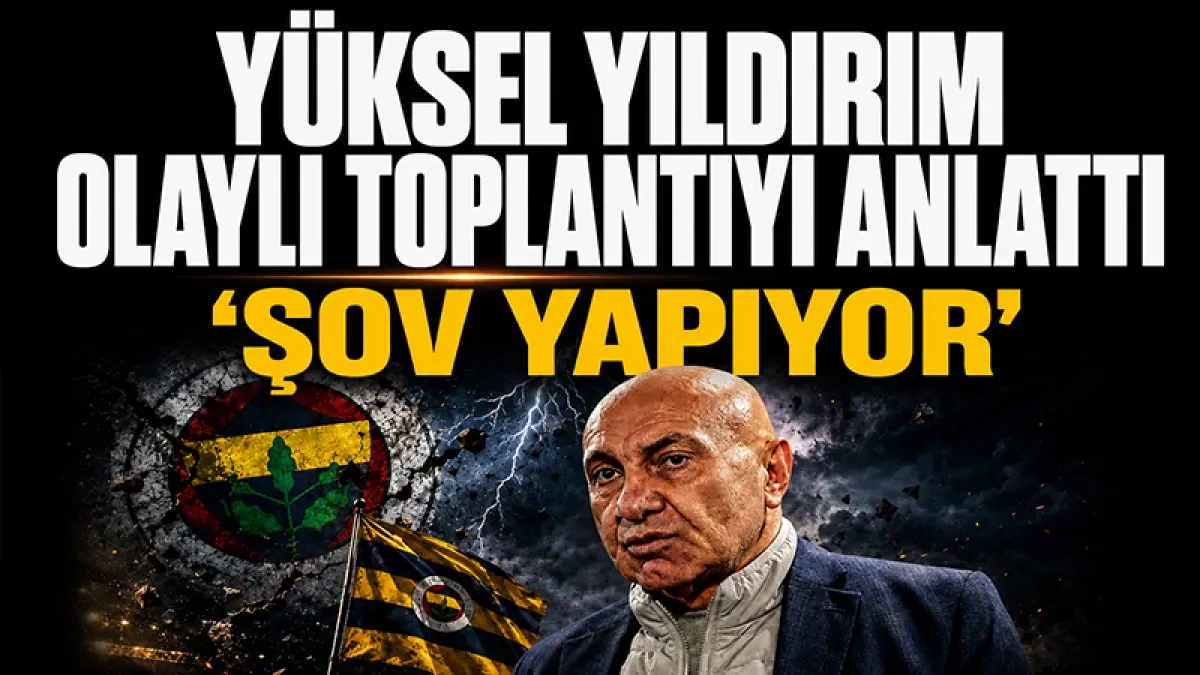 Yüksel Yıldırım olaylı toplantının perde arkasını anlattı: “Taraftara şirin gözükmek için şov yapıyor”
