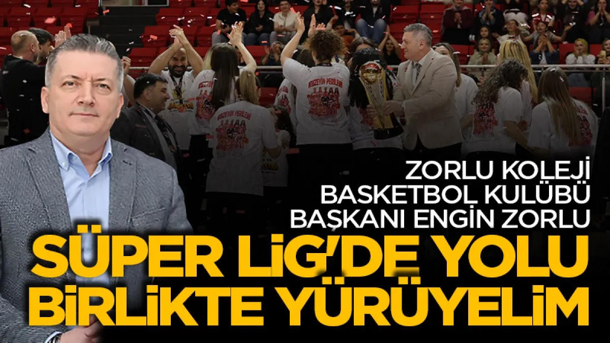 Zorlu Koleji Samsun Basketbol Kulübü Başkanı Ergin Zorlu: "Süper Lig'de yolu birlikte yürüyelim"