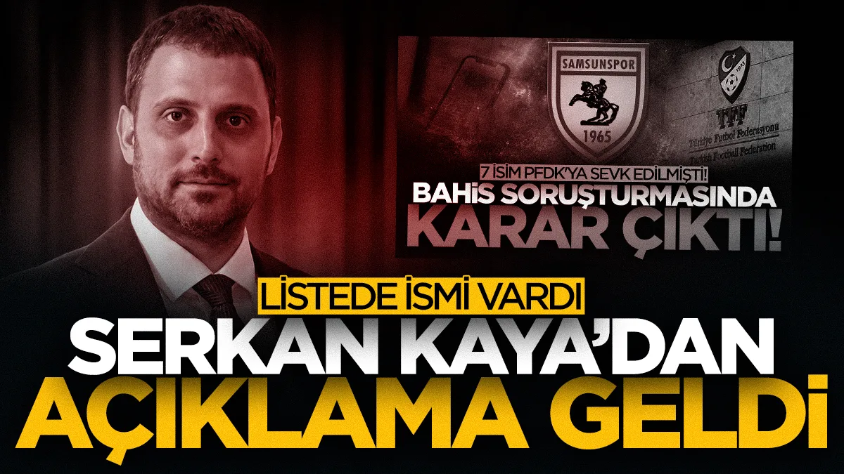Bahis soruşturmasında PFDK kararları açıklandı! Samsunspor'da Serkan Kaya'dan açıklama geldi...