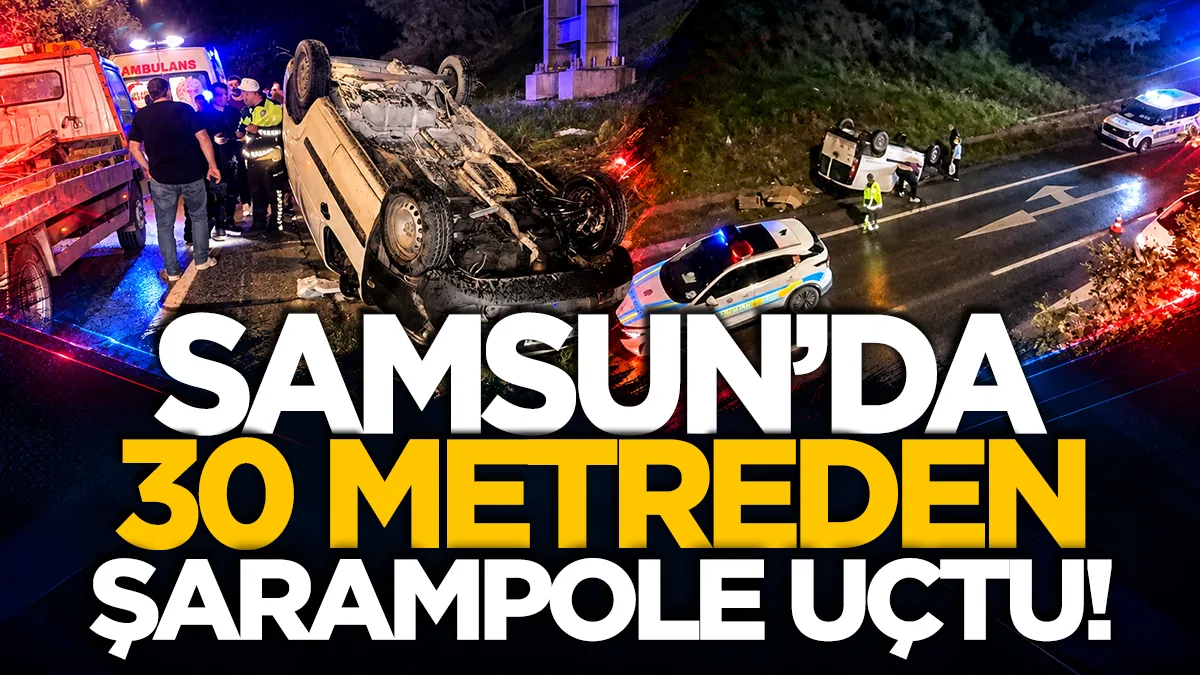 Samsun’da araç 30 metrelik şarampole yuvarlandı: 1 yaralı