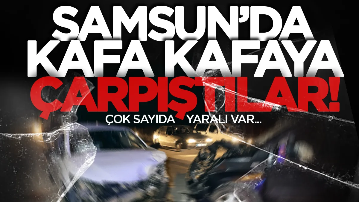 Samsun'da otomobiller çarpıştı: Çok sayıda yaralı var