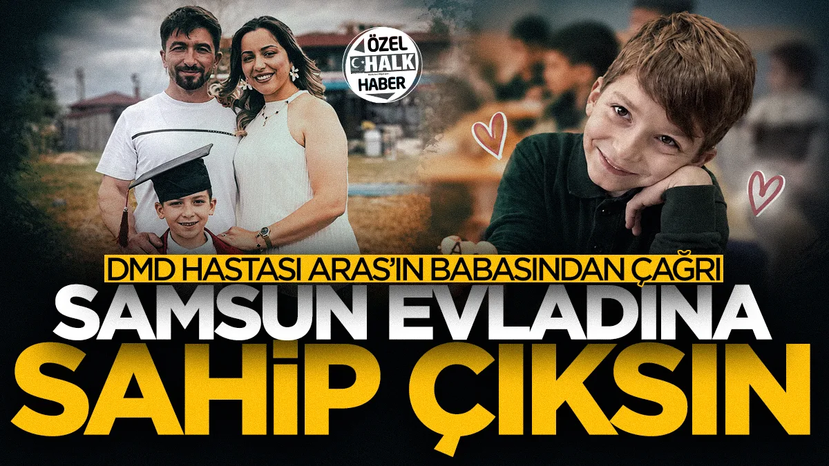 DMD hastası Aras Aslan'ın babası Samsunlulara seslendi: ‘Samsun evladına sahip çıksın’