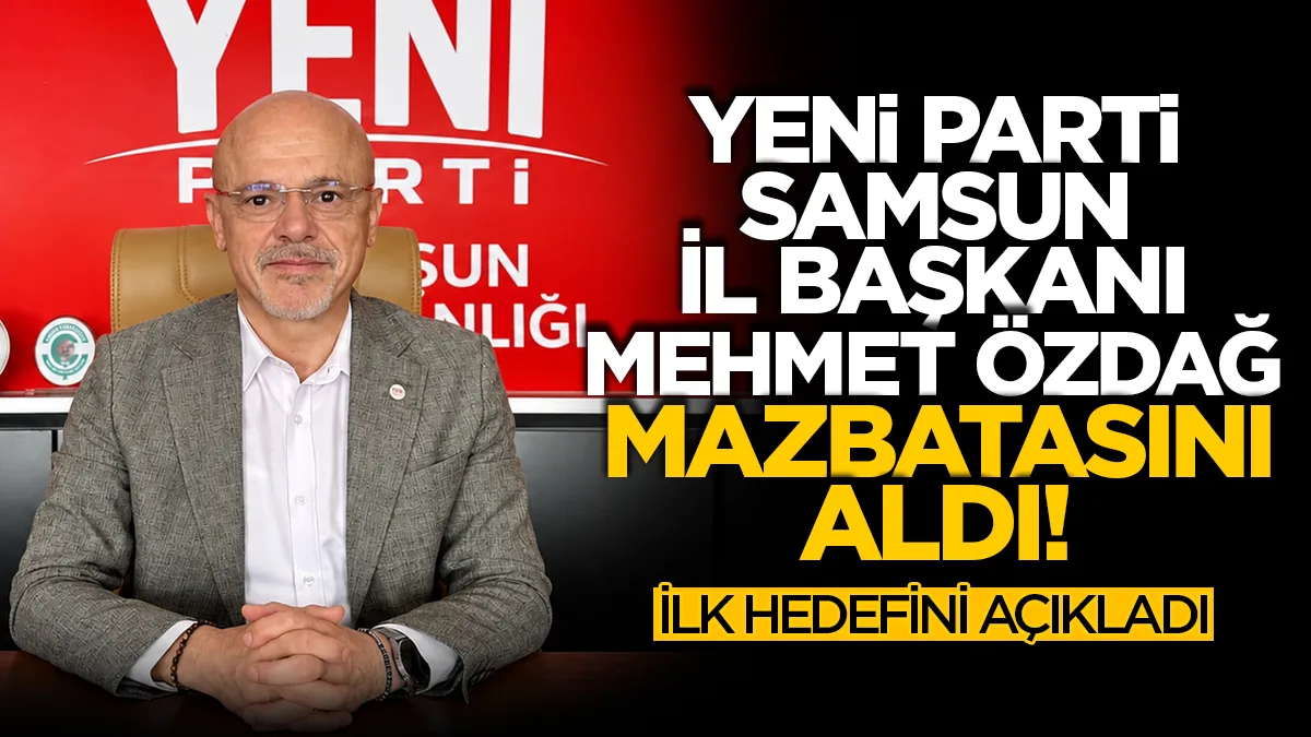Yeni Parti Samsun İl Başkanı Mehmet Özdağ mazbatasını aldı: İlk hedefini açıkladı