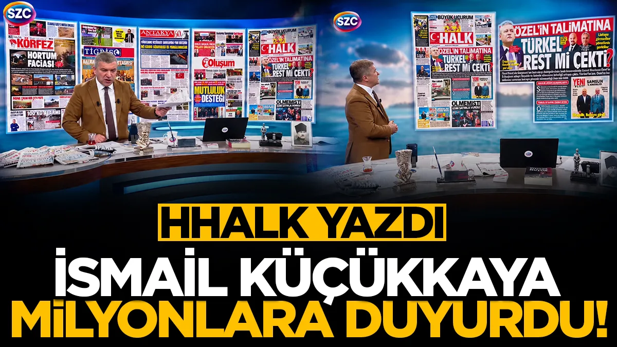 Hedef Halk Gazetesi yazdı, İsmail Küçükkaya milyonlara duyurdu