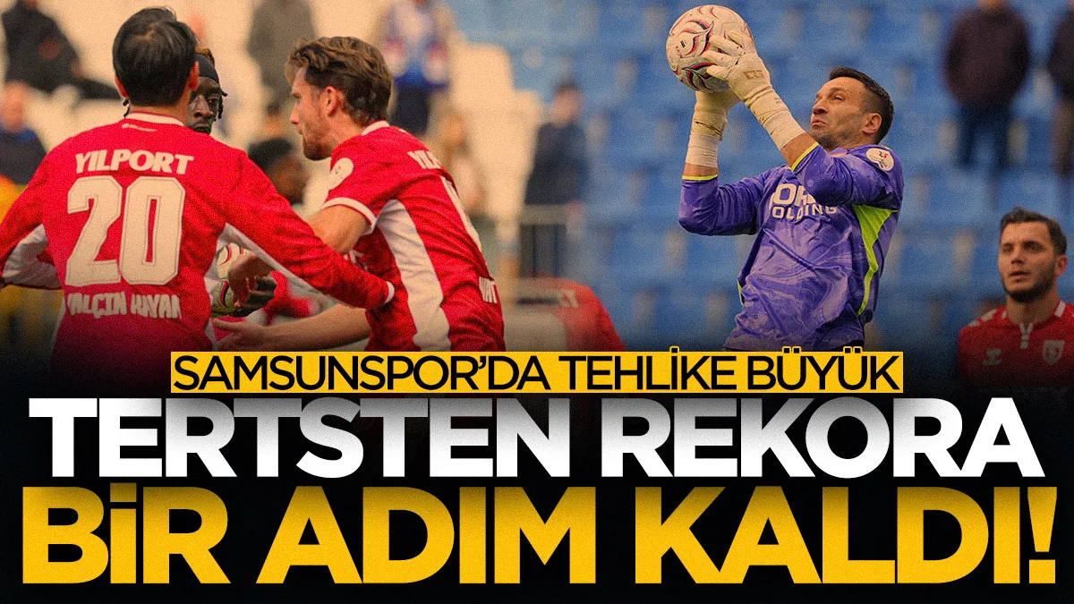 Samsunspor'da tarihi tehlike! Tersten rekora bir adım kaldı...