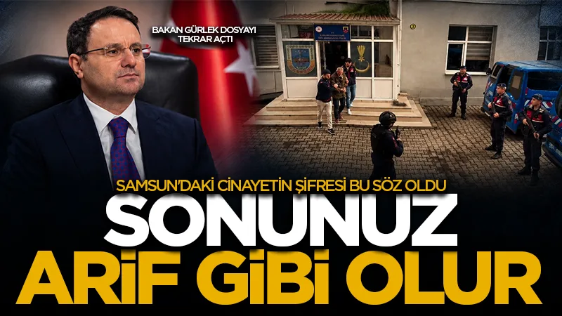 Samsun'daki cinayetin şifresi bu söz oldu, Bakan Gürlek dosyayı tekrar açtı ‘Sonunuz Arif gibi olur’