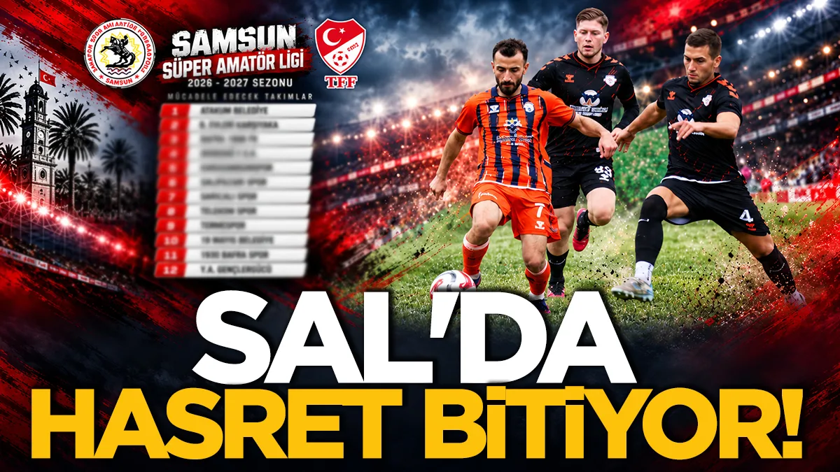 Samsun Süper Amatör Lig'de hasret bitiyor! 2026-2027 sezonu başlıyor
