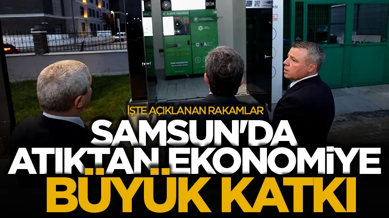 Samsun’da atıktan ekonomiye büyük katkı