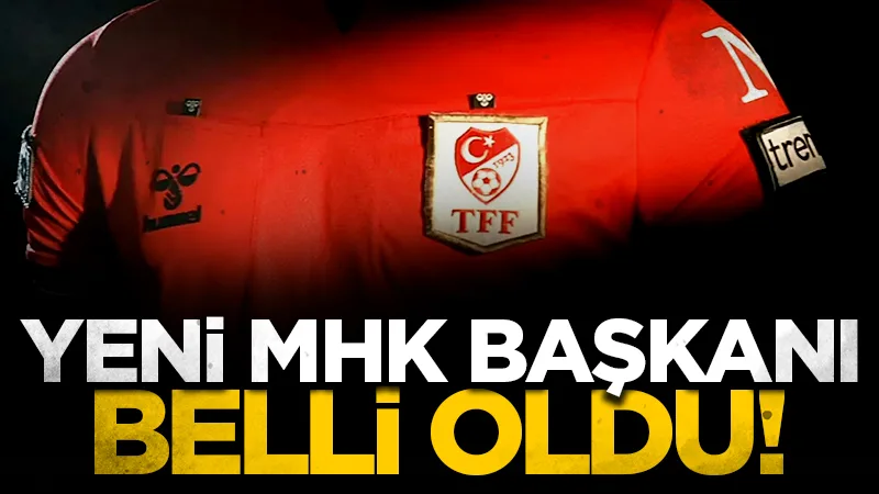 Yeni MHK Başkanı belli oldu!