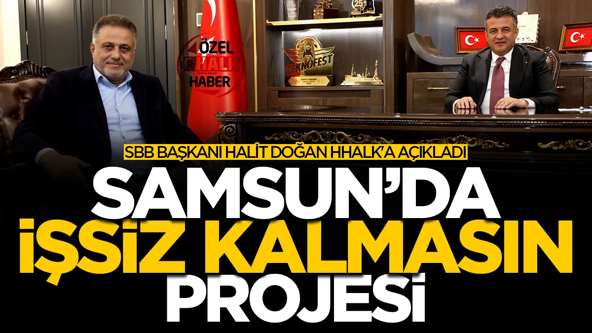 Samsun Büyükşehir Belediye Başkanı Halit Doğan Hedef Halk Gazetesi'ne açıkladı: Samsun'da 'işsiz kalmasın' projesi