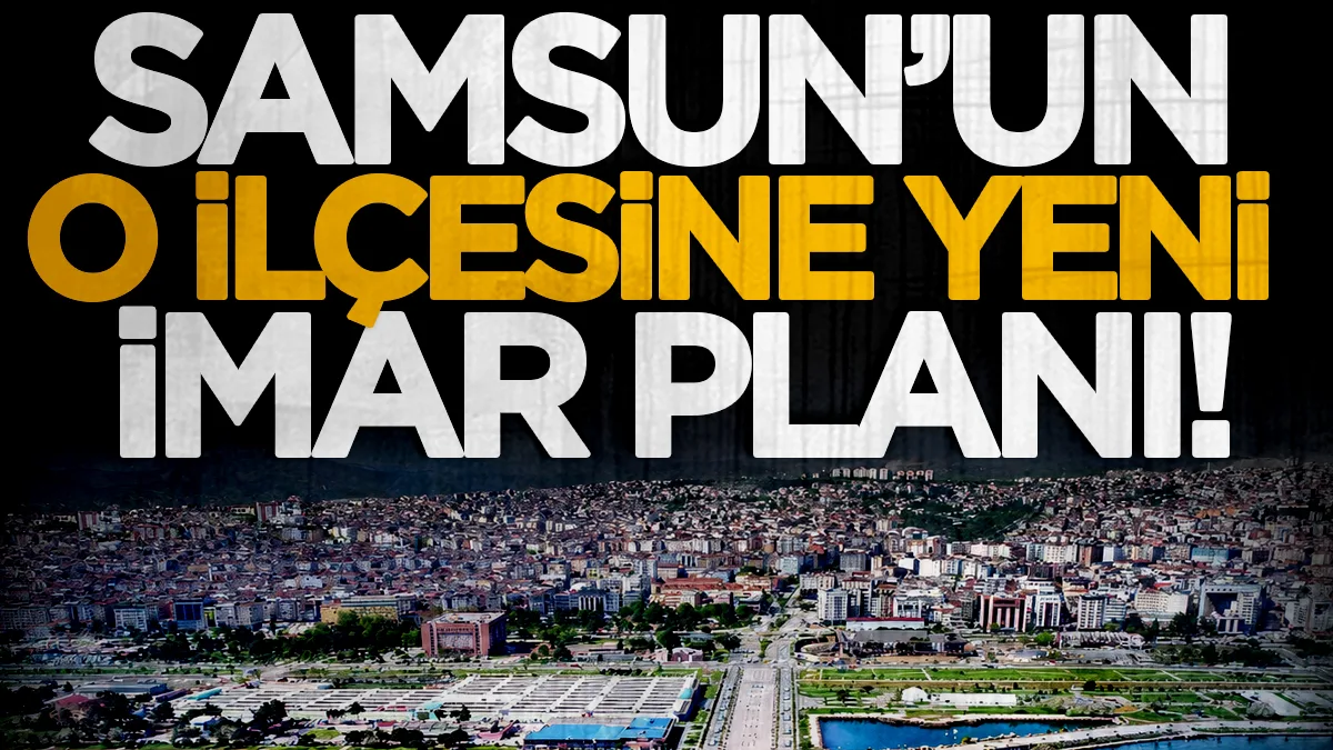 Samsun'un İlkadım ilçesinde imar düzenlemesi
