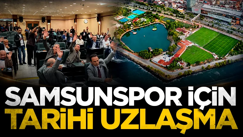 Samsunspor Nuri Asan Tesisleri için belediye meclisinde tarihi uzlaşma