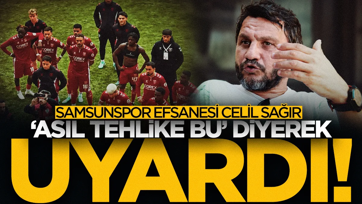 Samsunspor efsanesi Celil Sağır 'Asıl tehlike bu' diyerek uyardı! İmparator Kasımpaşa maçını değerlendirdi...