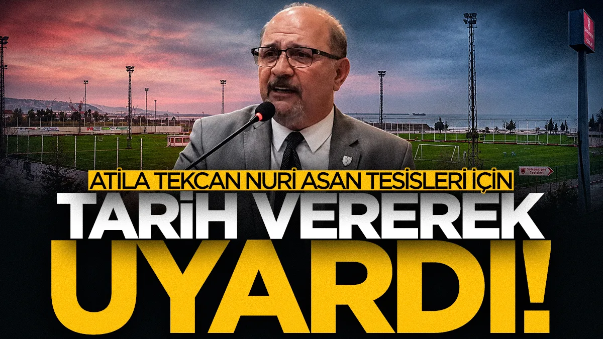 Atila Tekcan SBB Meclisi'nde Samsunspor Nuri Asan Tesisleri için tarih vererek uyardı!