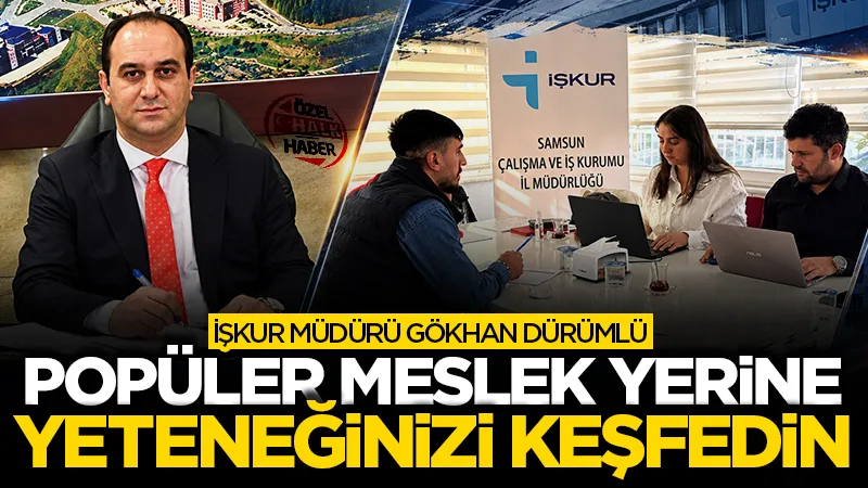 İŞKUR Müdürü Gökhan Dürümlü: Popüler meslek yerine yeteneğinizi keşfedin!