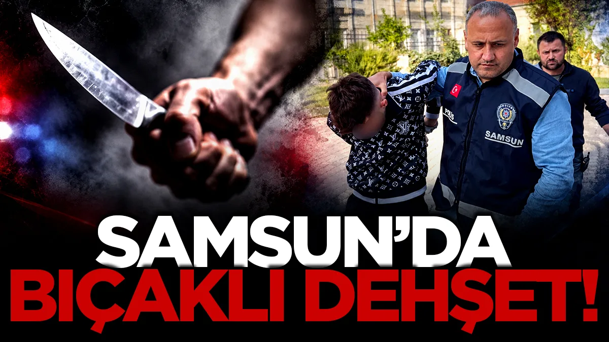 Samsun'da kız meselesi yüzünden 2 kişiyi bıçakladı