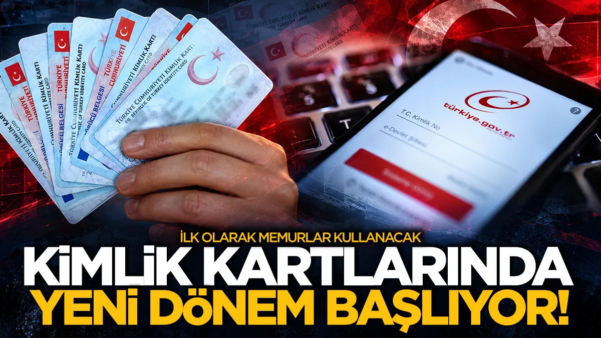 Kimlik kartlarında yeni dönem: İlk olarak memurlar kullanacak
