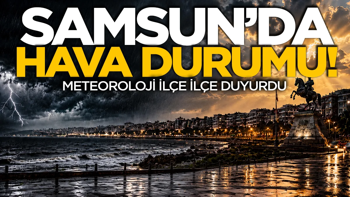 Samsun'da pazar günü hava nasıl olacak? Meteorolojiden ilçe ilçe tahmin...