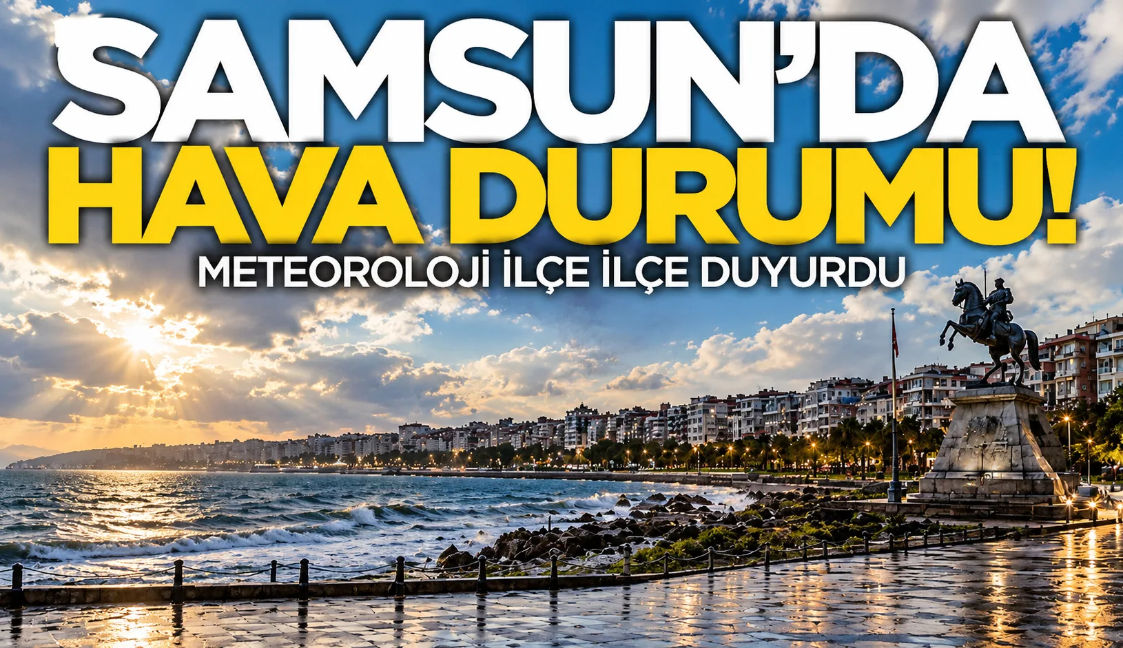 Meteoroloji ilçe ilçe duyurdu! Samsun'da hava durumu nasıl olacak?